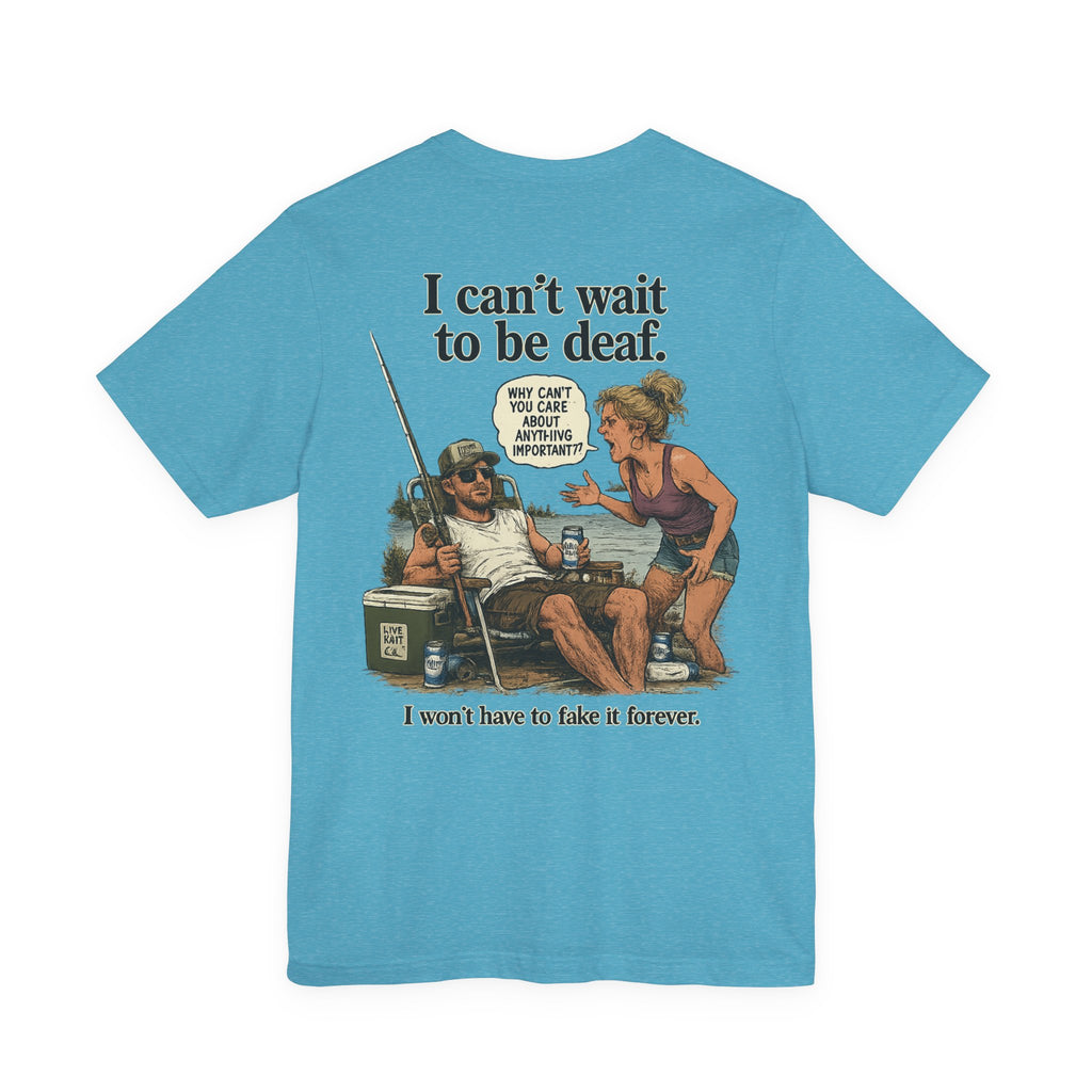 “I can’t wait to be deaf…” Funny Unisex Jersey Short Sleeve Tee