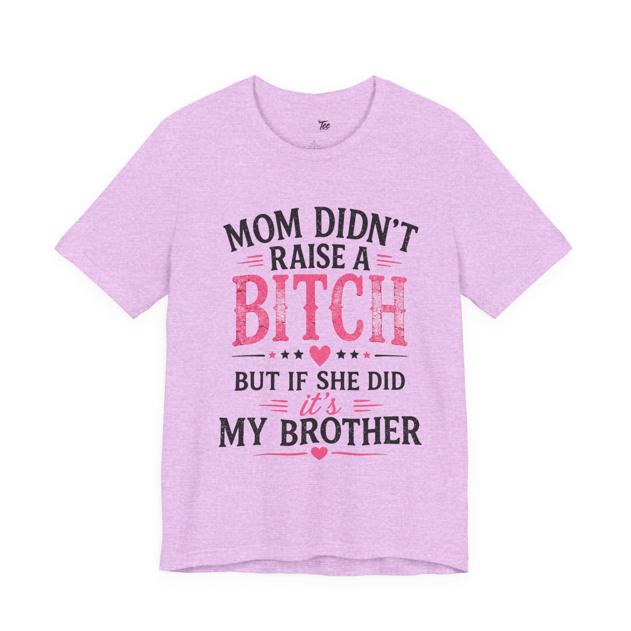 “Mom didn’t raise a bitch, but if she did, it’s my brother” Unisex Jersey Short Sleeve Tee