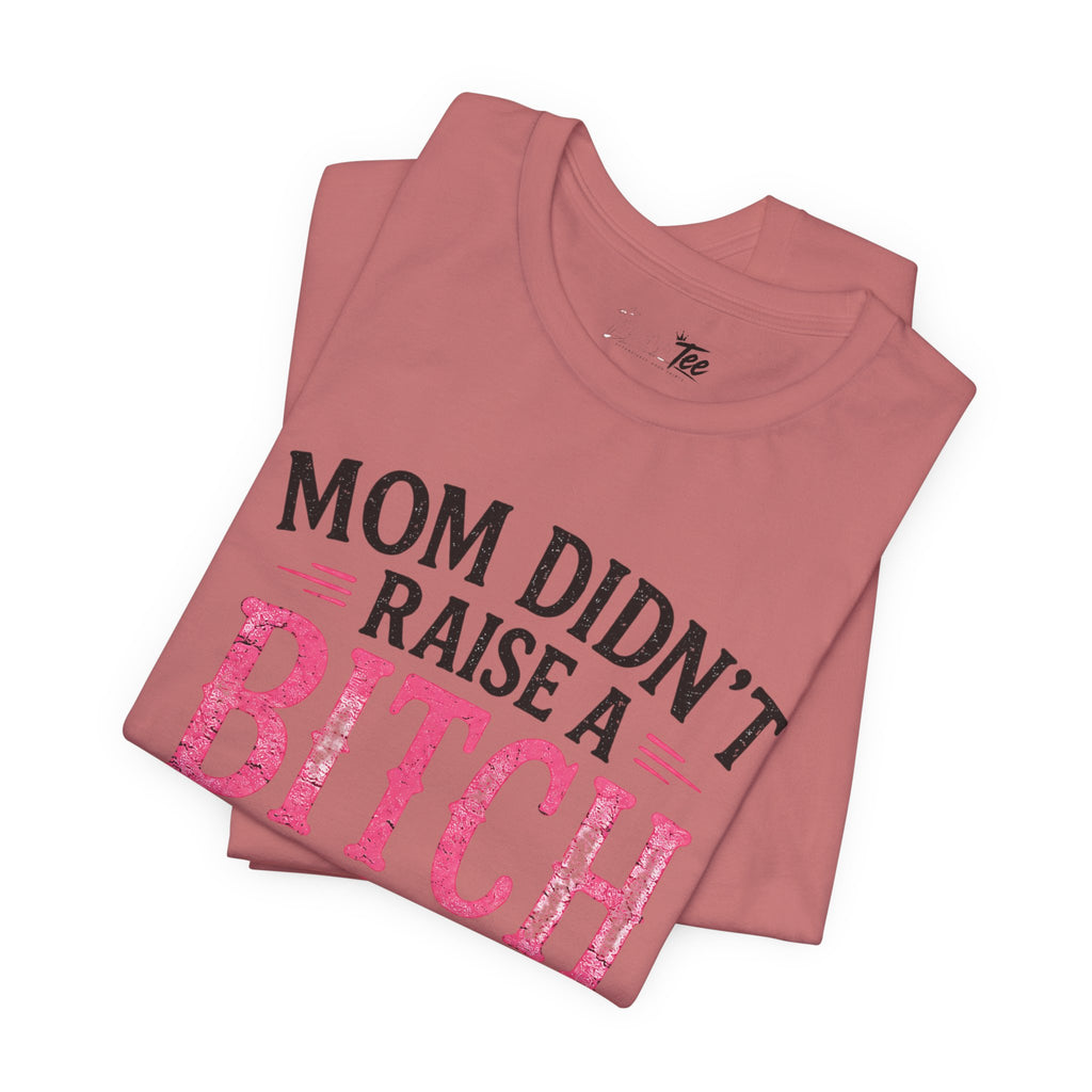 “Mom didn’t raise a bitch, but if she did, it’s my brother” Unisex Jersey Short Sleeve Tee